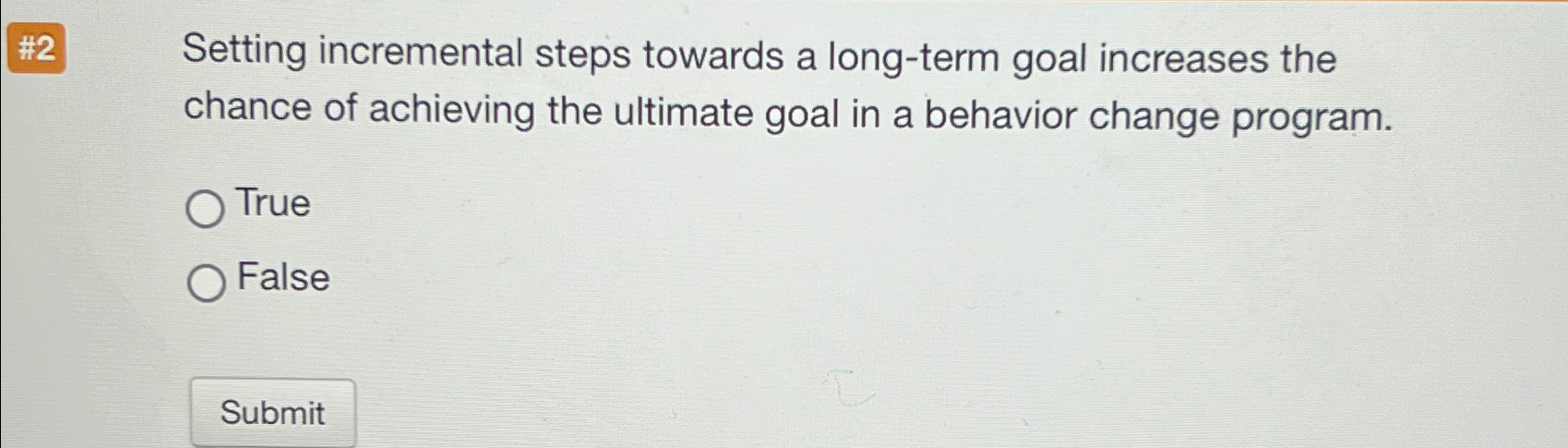  #2 Setting incremental steps towards a long-term goal increases the chance