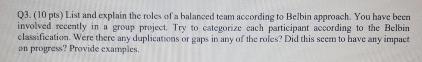  Q3.(10 pts) List and explain the roles of a halansed team
