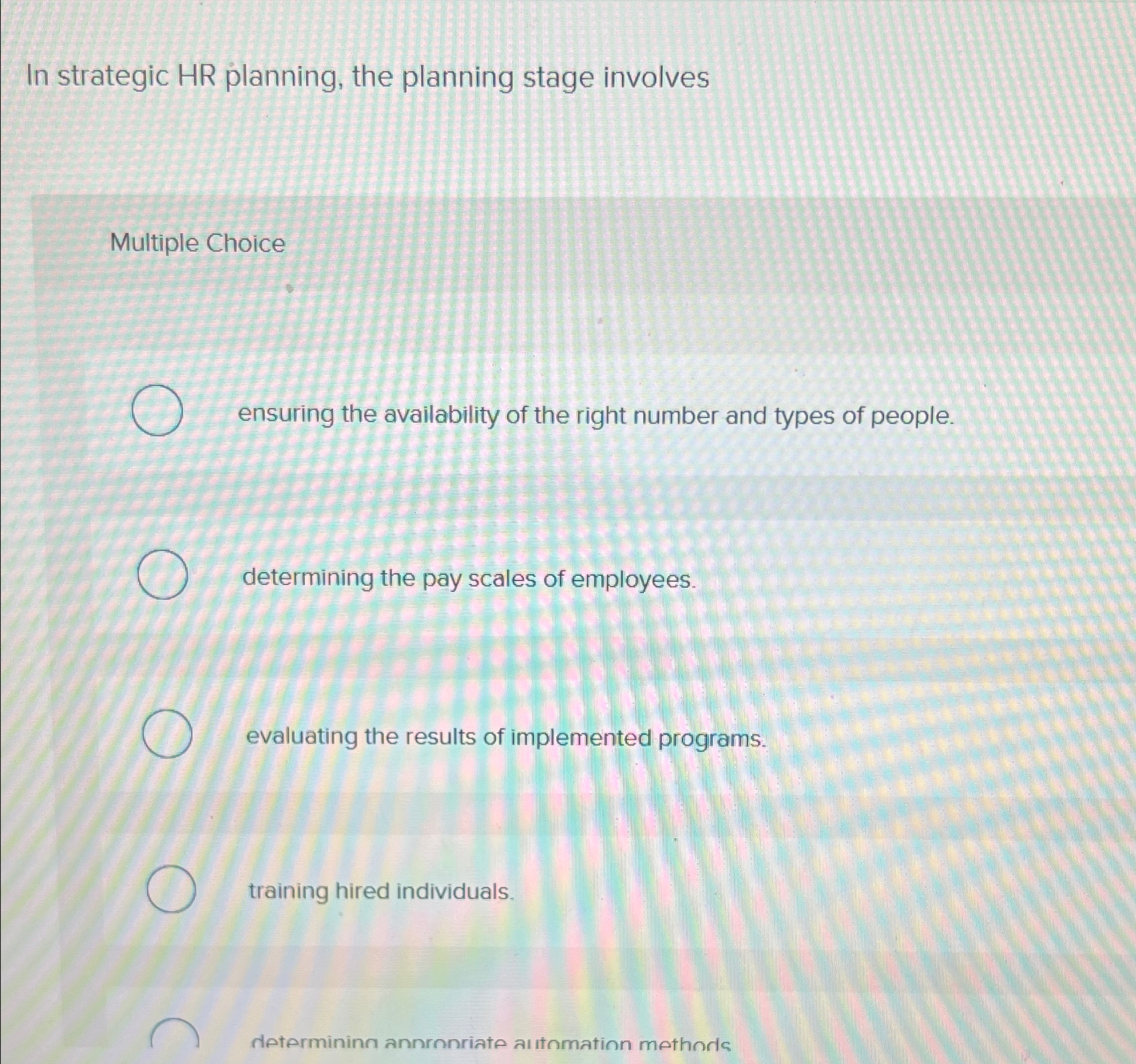  In strategic HR planning, the planning stage involves Multiple Choice ensuring