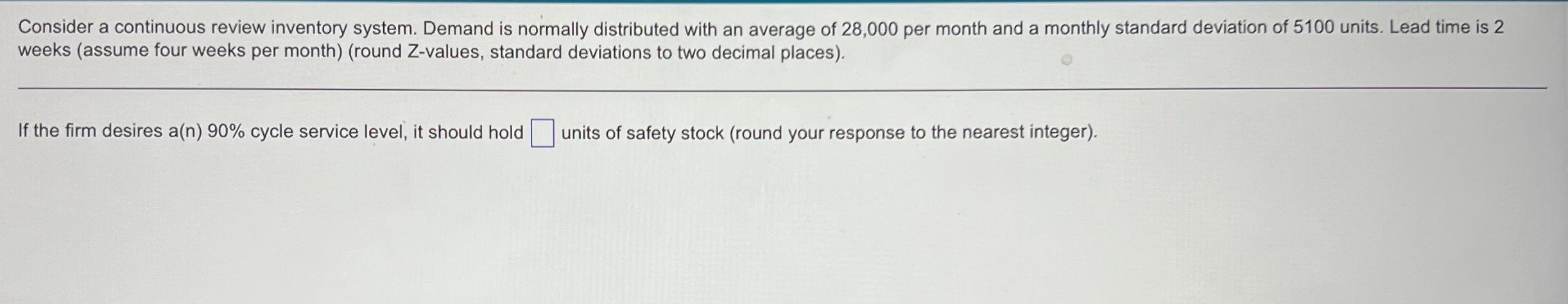 Consider a continuous review inventory system. Demand is normally distributed with an