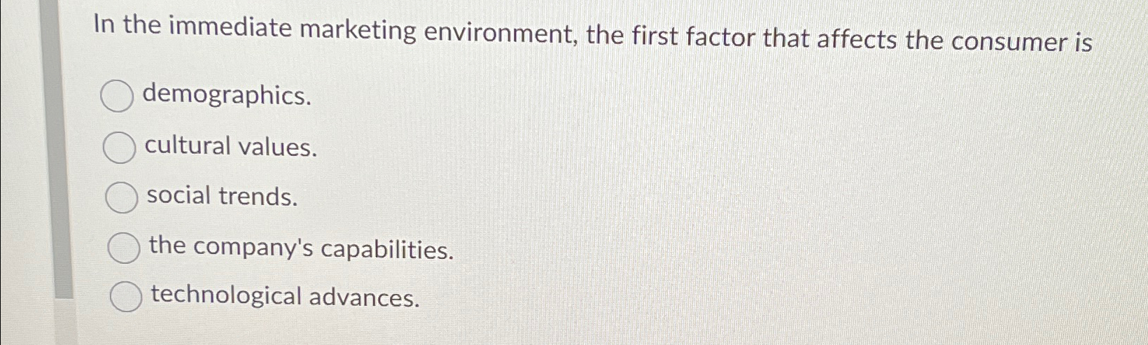  In the immediate marketing environment, the first factor that affects the