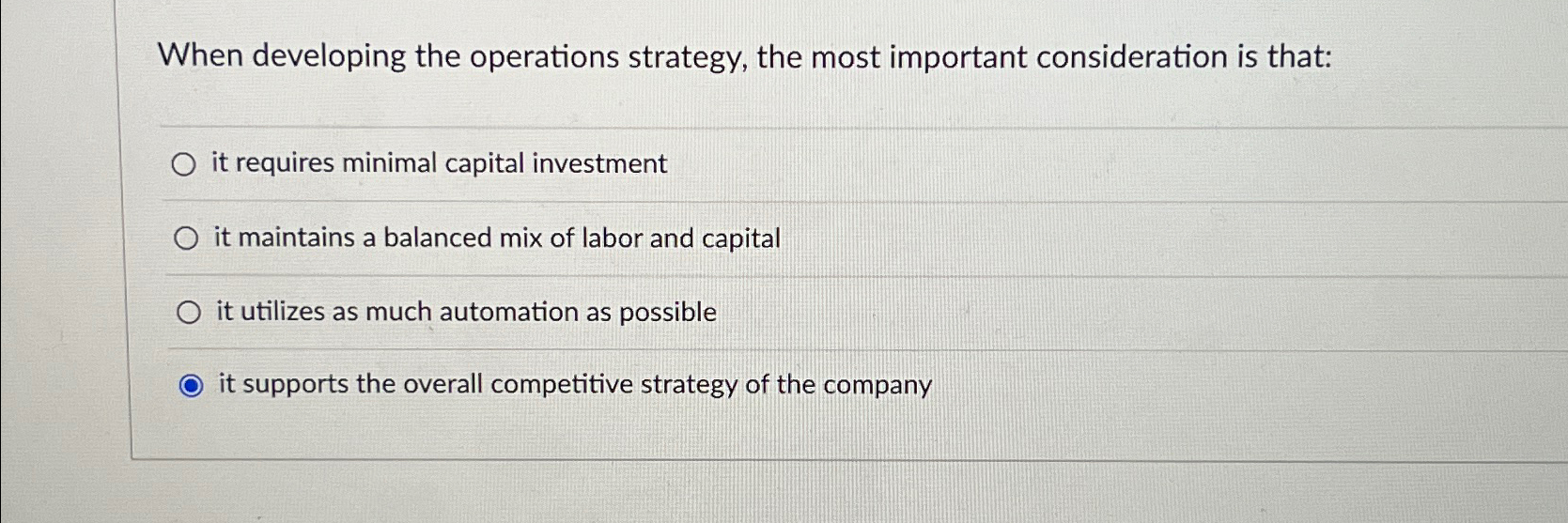  When developing the operations strategy, the most important consideration is that: