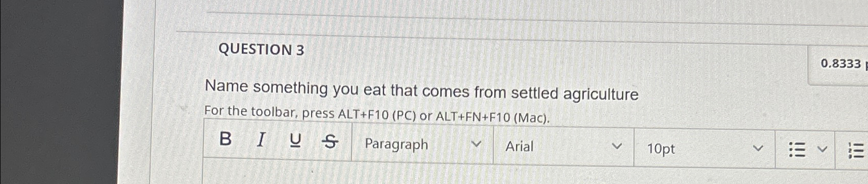  QUESTION 3 Name something you eat that comes from settled agriculture
