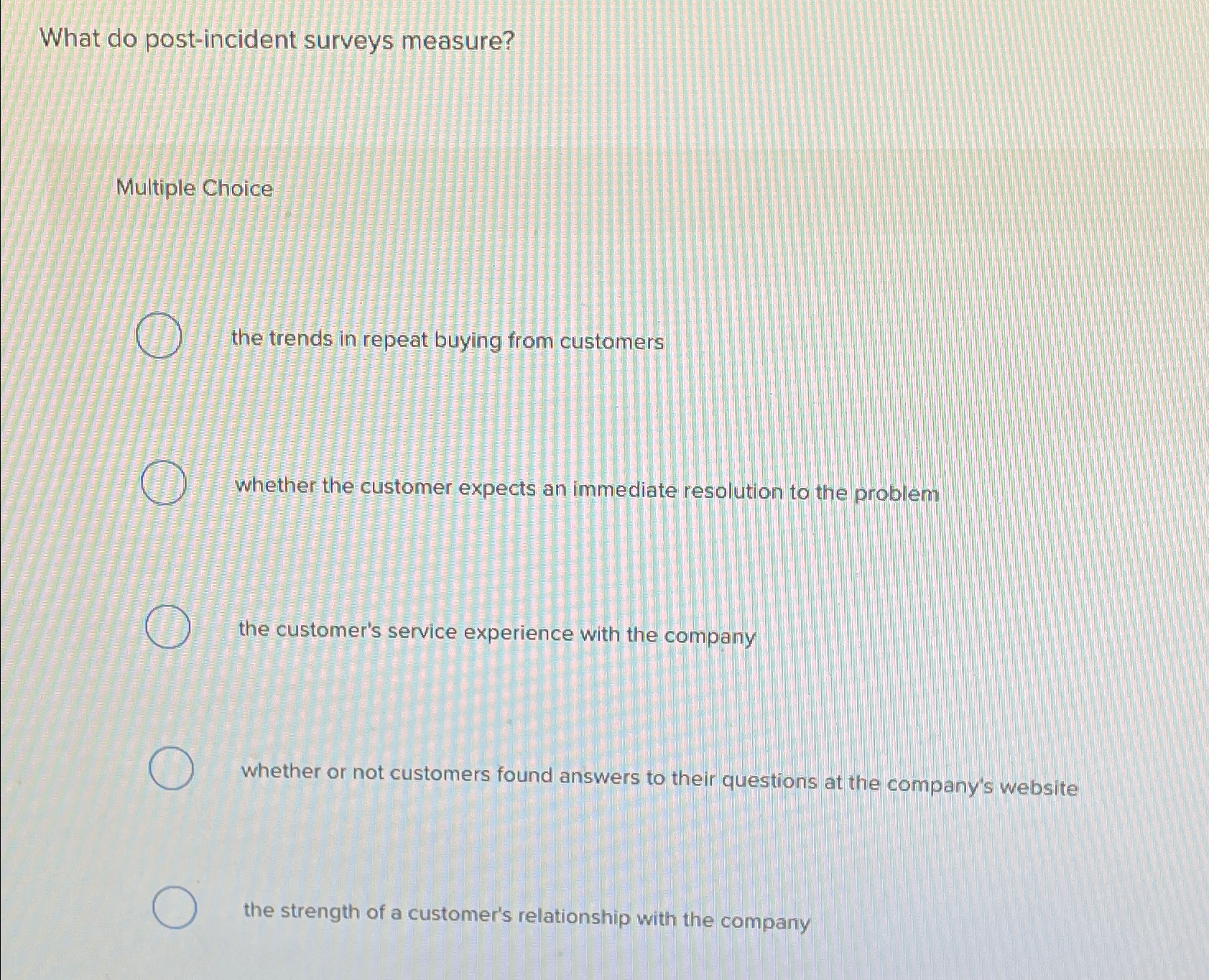  What do post-incident surveys measure? Multiple Choice the trends in repeat