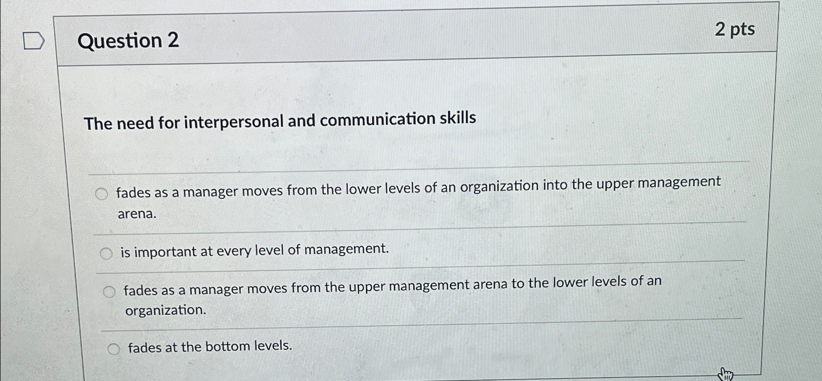  Question 2 2 pts The need for interpersonal and communication skills