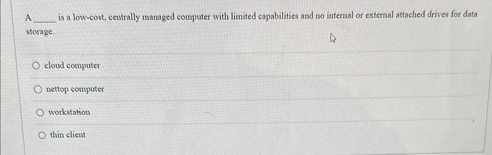  A is a low-cost, centrally managed computer with limited capabilities and