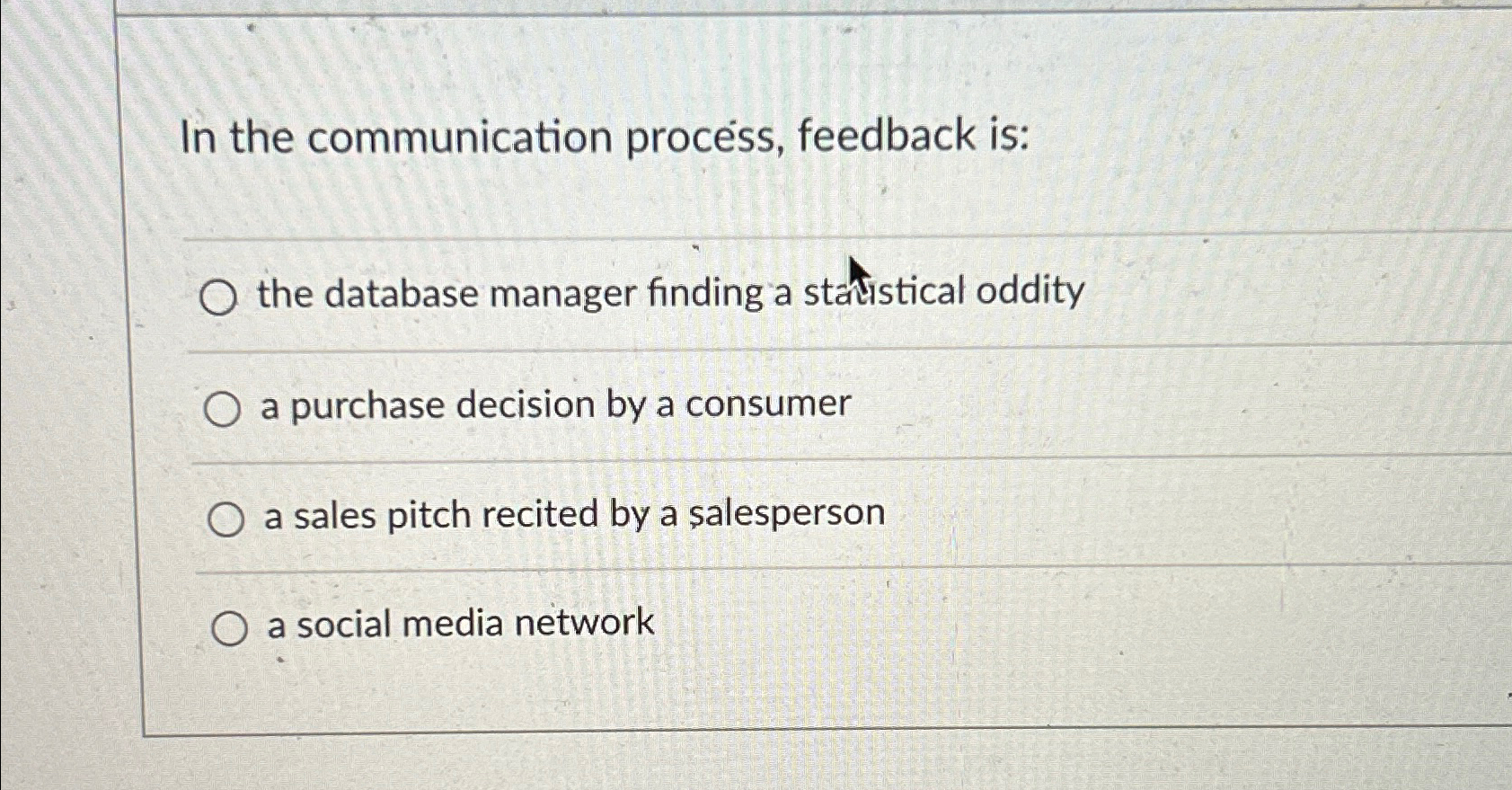  In the communication process, feedback is: the database manager finding a