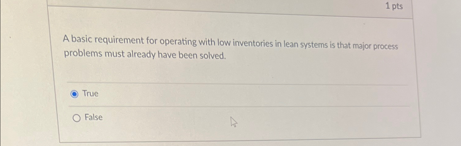  1 pts A basic requirement for operating with low inventories in