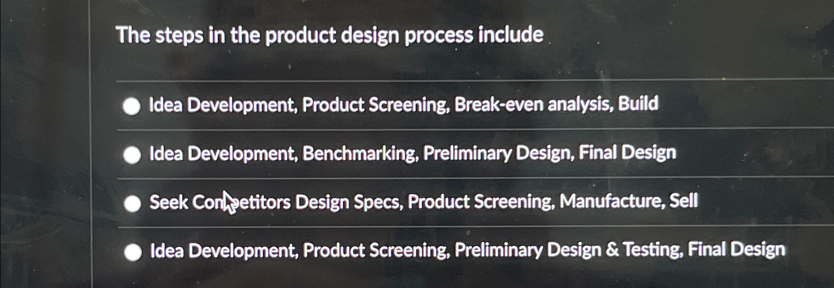  The steps in the product design process include Idea Development, Product