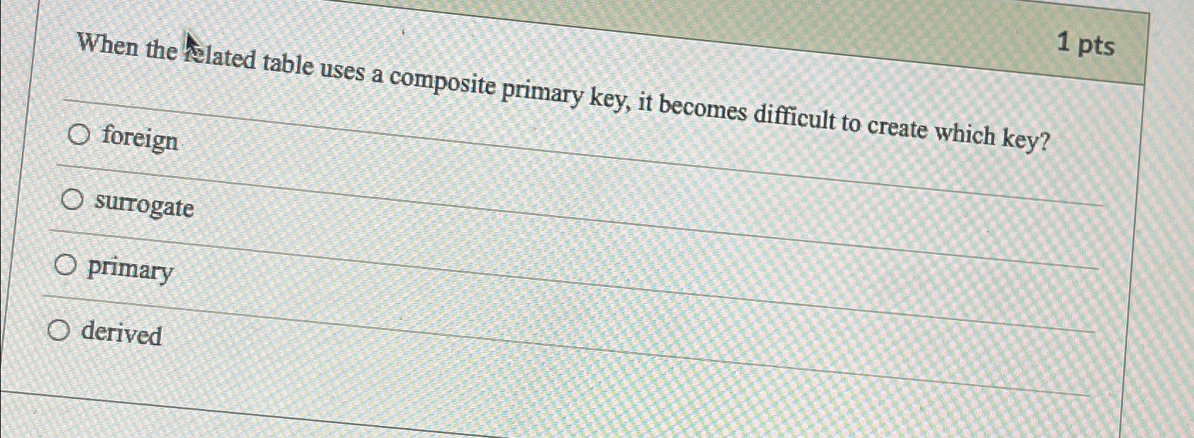  1 pts When the flated table uses a composite primary key,