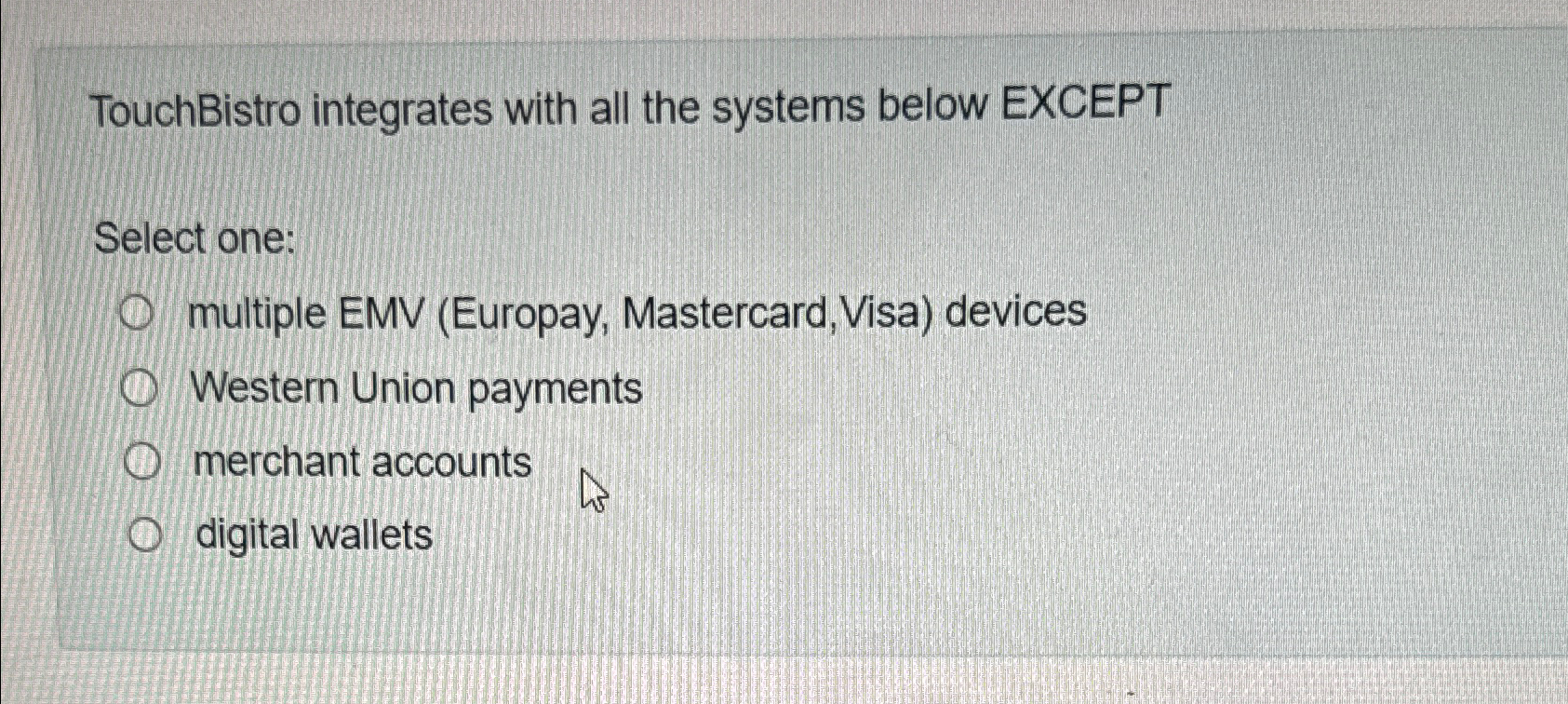  TouchBistro integrates with all the systems below EXCEPT Select one: multiple