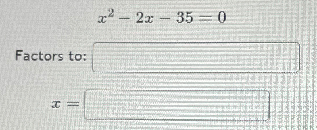  x2-2x-35=0 Factors to: x= 