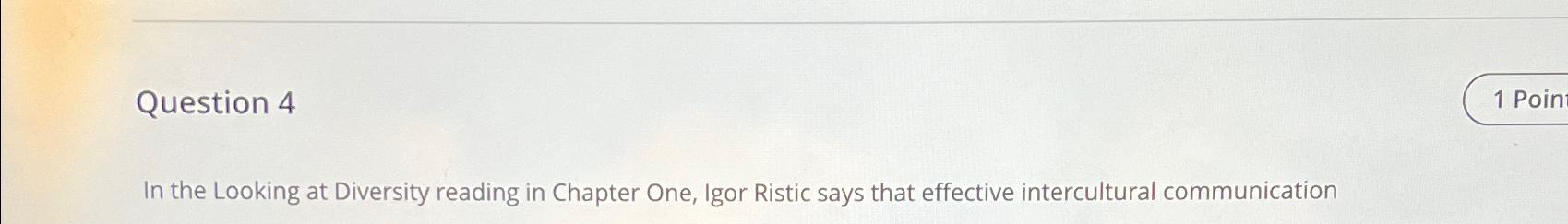  In the Looking at Diversity reading in Chapter One, Igor Ristic