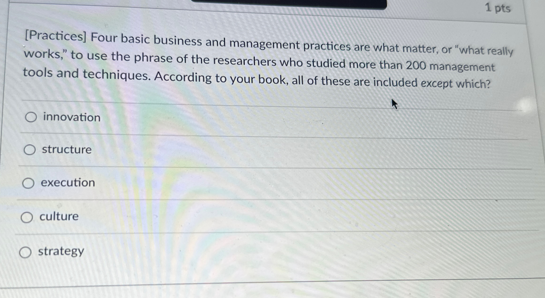  1 pts [Practices] Four basic business and management practices are what