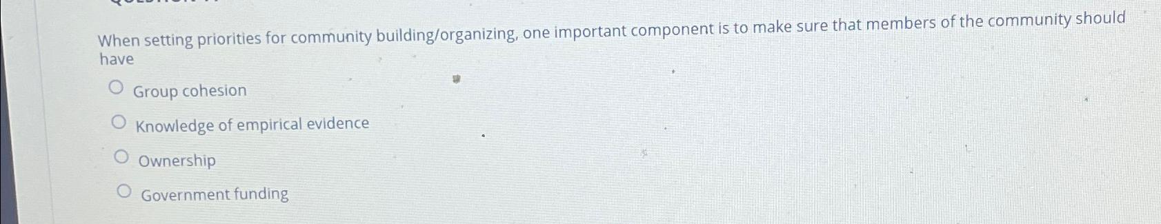  When setting priorities for community building/organizing, one important component is to