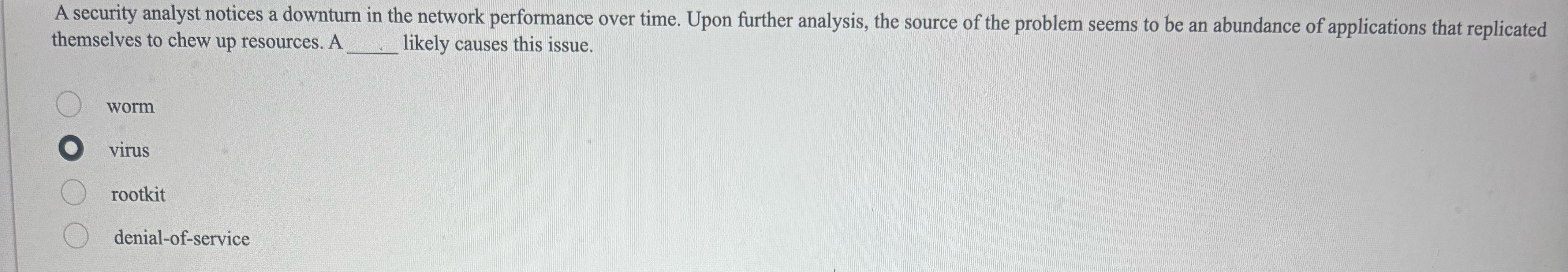  A security analyst notices a downturn in the network performance over
