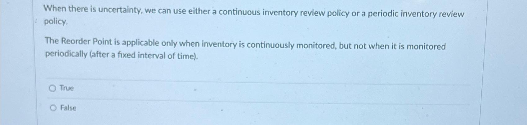  When there is uncertainty, we can use either a continuous inventory