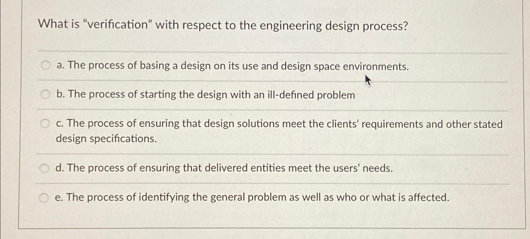  What is "verification" with respect to the engineering design process? a.