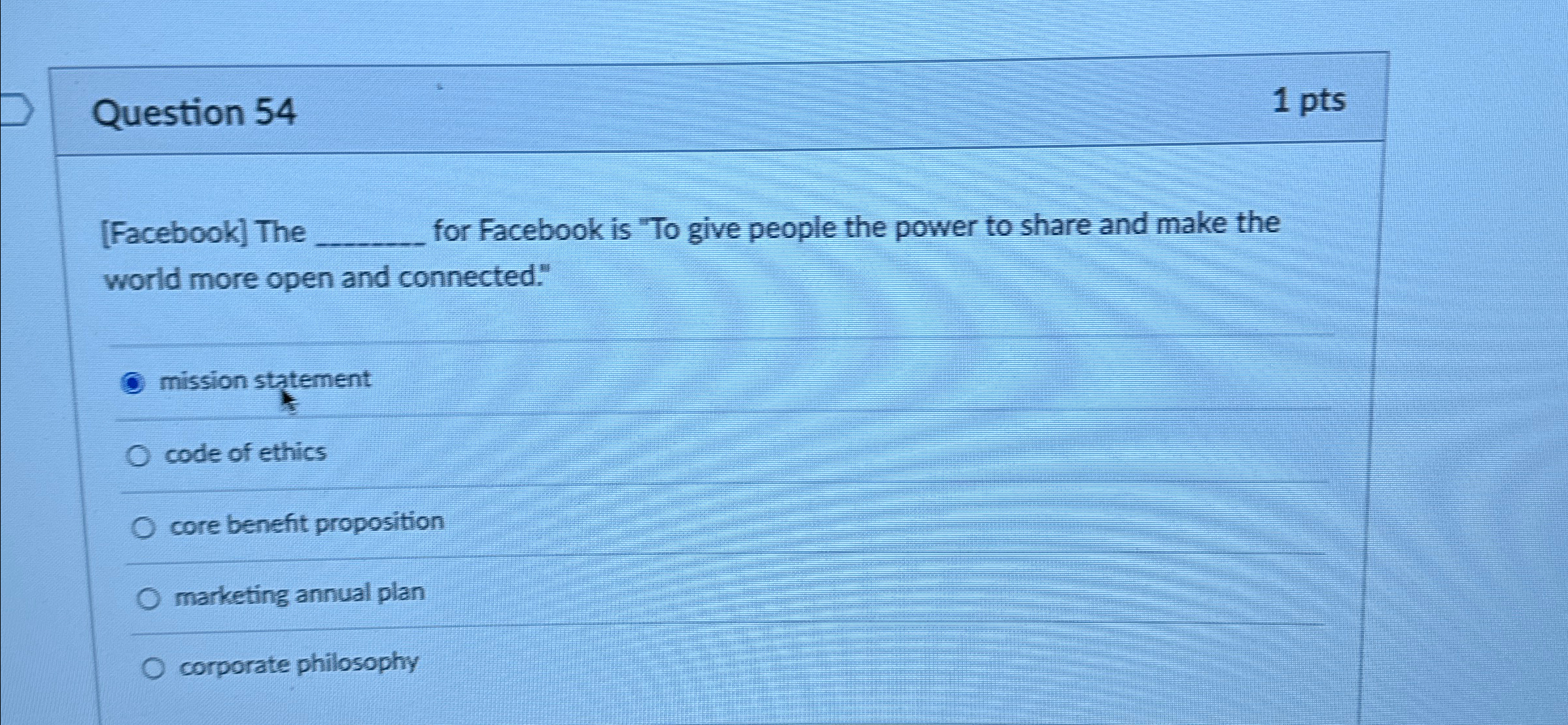  Question 54 1pts [Facebook] The q, for Facebook is "To give
