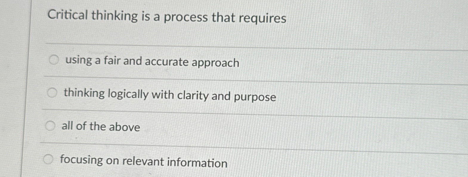  Critical thinking is a process that requires using a fair and