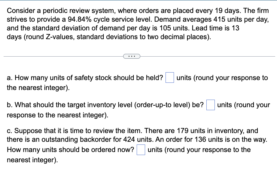  Consider a periodic review system, where orders are placed every 19