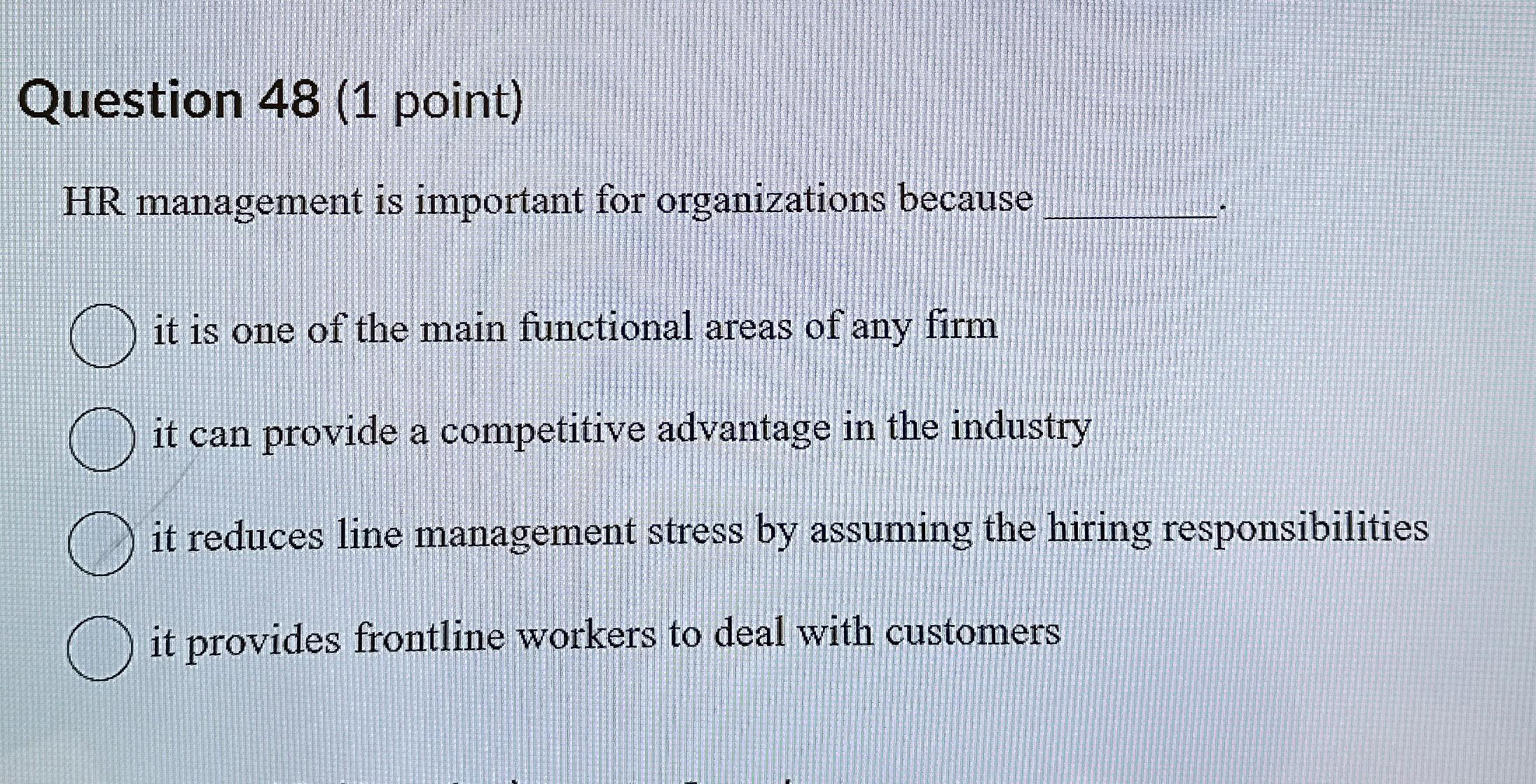  Question 48(1 point) HR management is important for organizations because it