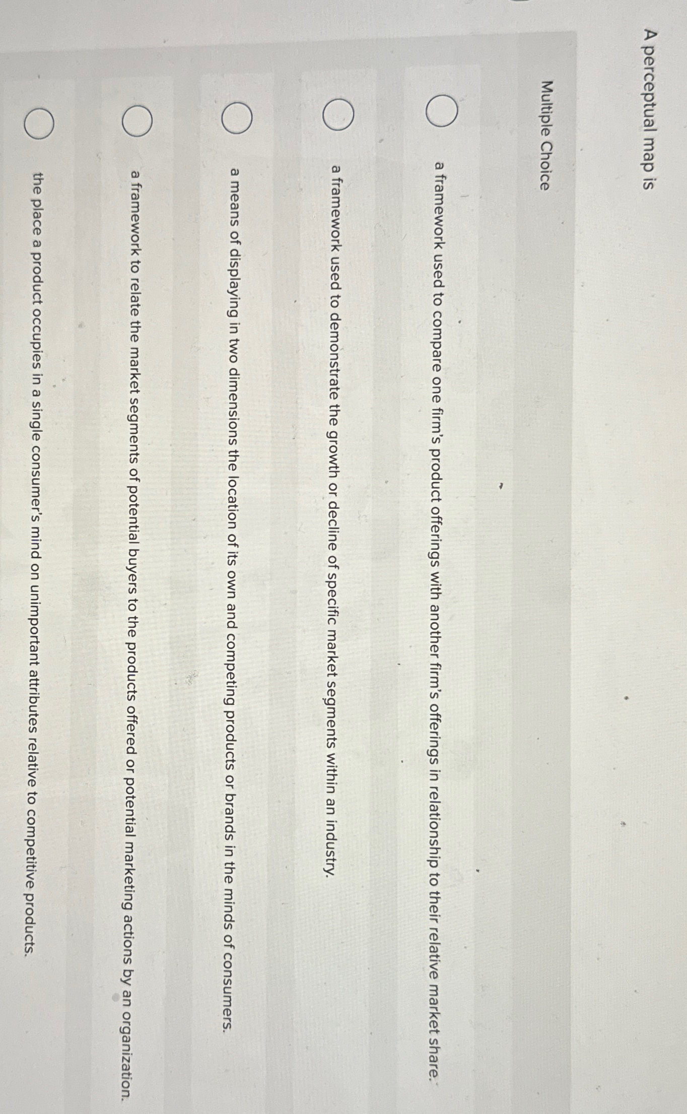  A perceptual map is Multiple Choice a framework used to compare
