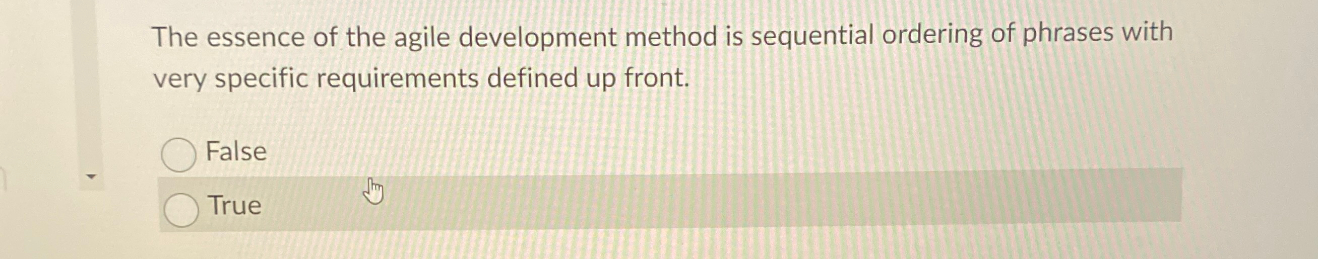  The essence of the agile development method is sequential ordering of