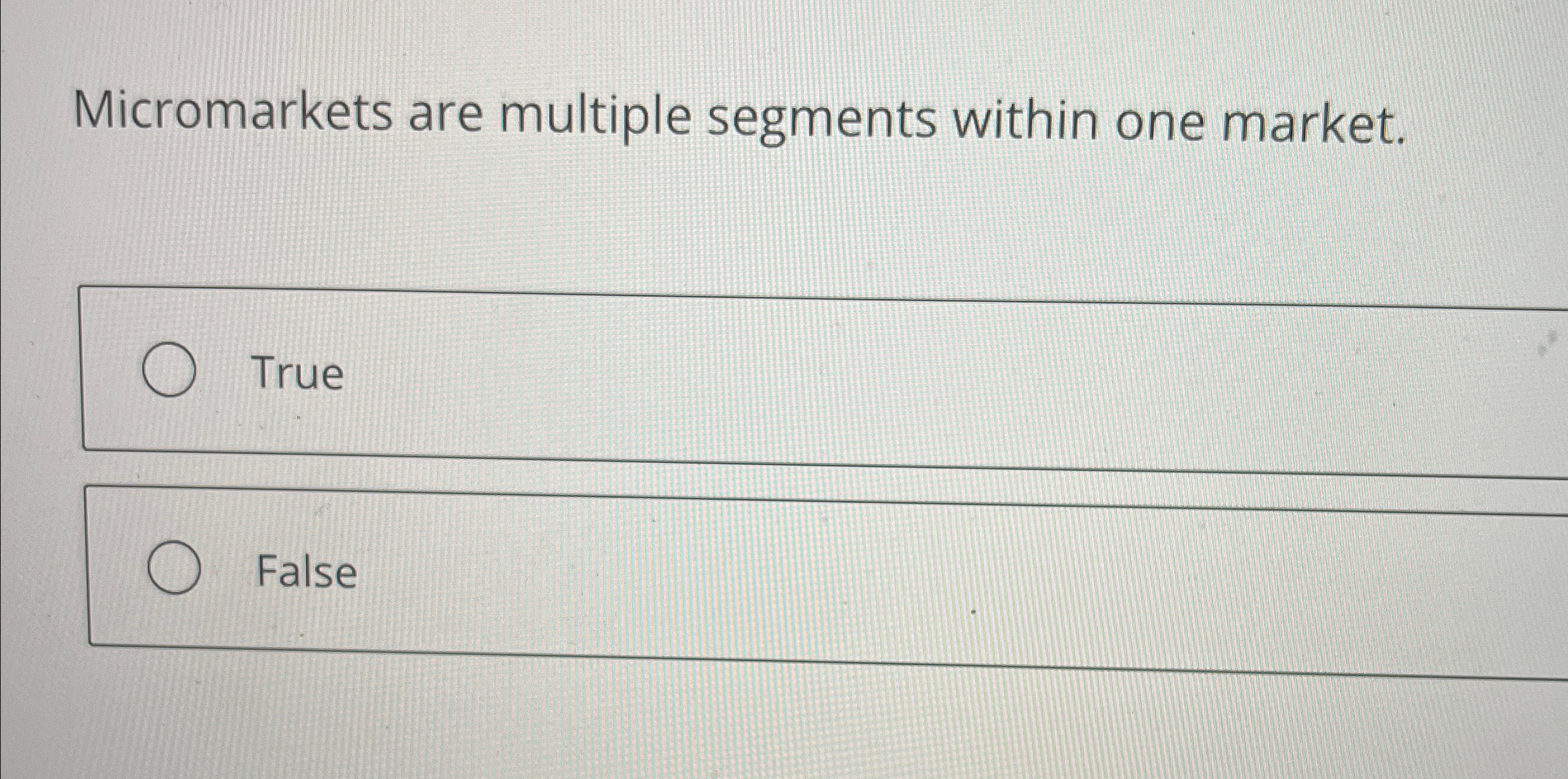  Micromarkets are multiple segments within one market. True or False 