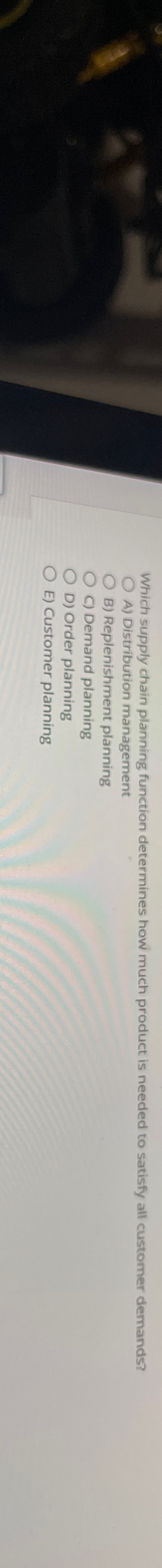  Which supply chain planning function determines how much product is needed