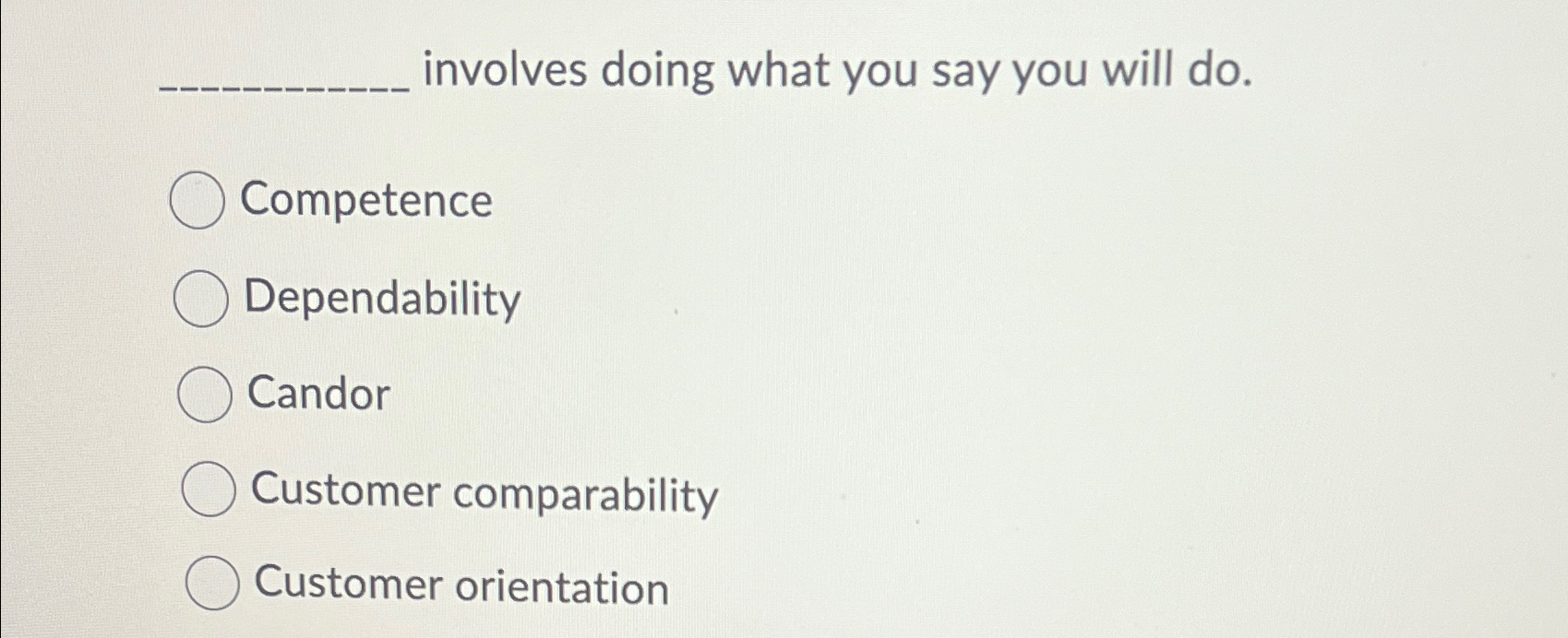  involves doing what you say you will do. Competence Dependability Candor