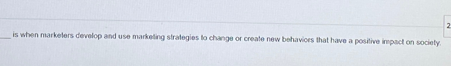  is when marketers develop and use markeling strategies to change or