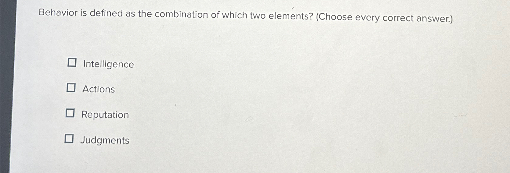  Behavior is defined as the combination of which two elements? (Choose