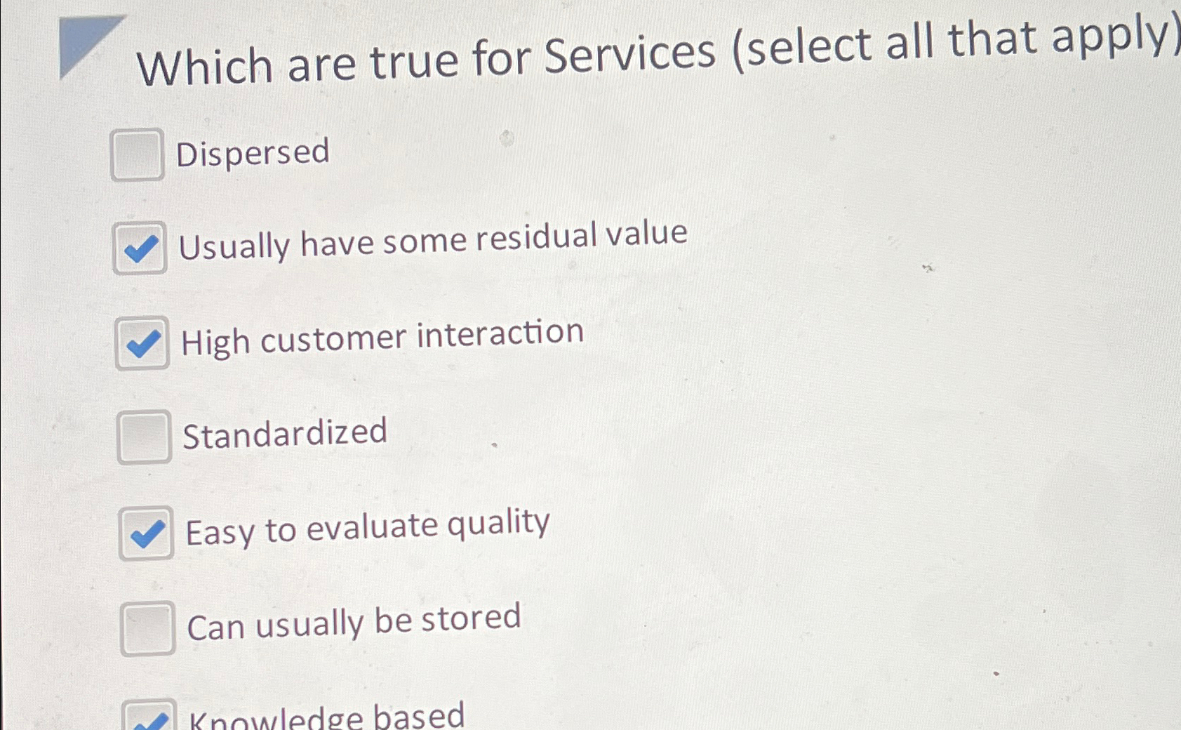  Which are true for Services (select all that apply) Dispersed Usually