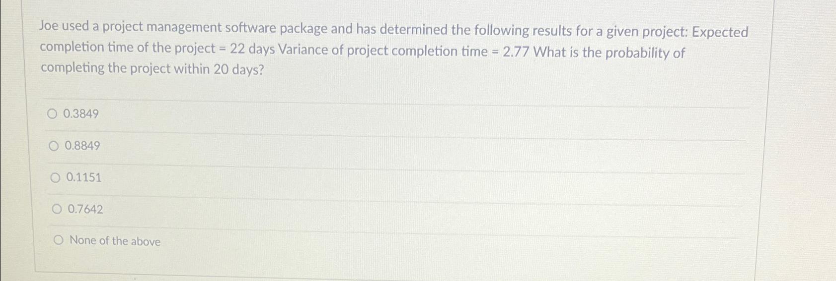  Joe used a project management software package and has determined the