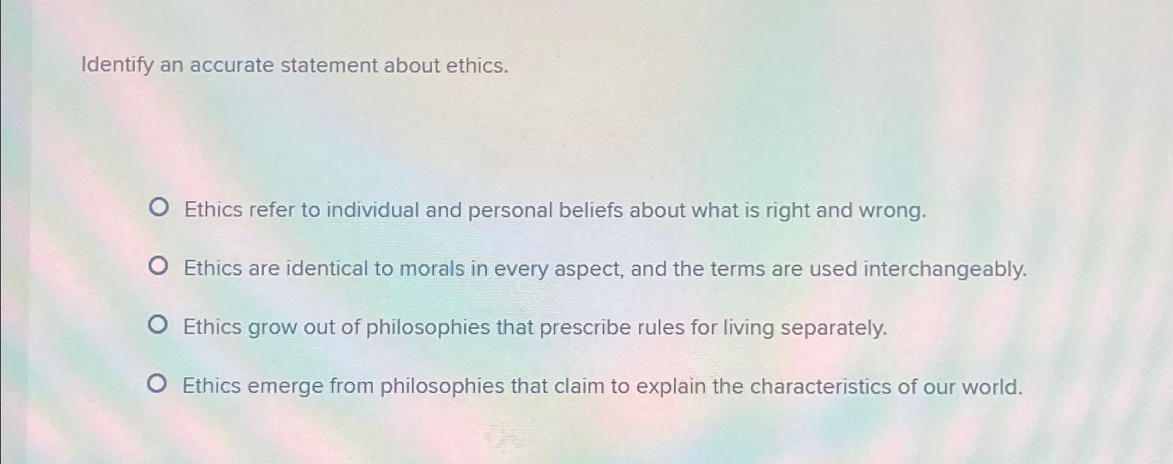  Identify an accurate statement about ethics. Ethics refer to individual and