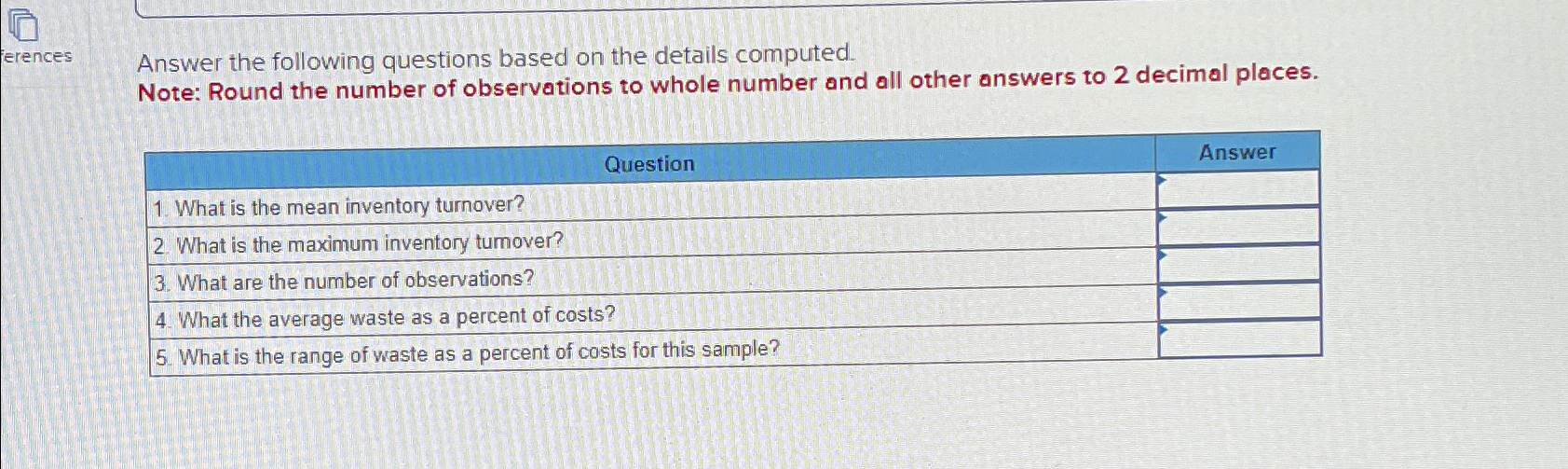 Answer the following questions based on the details computed. Note: Round