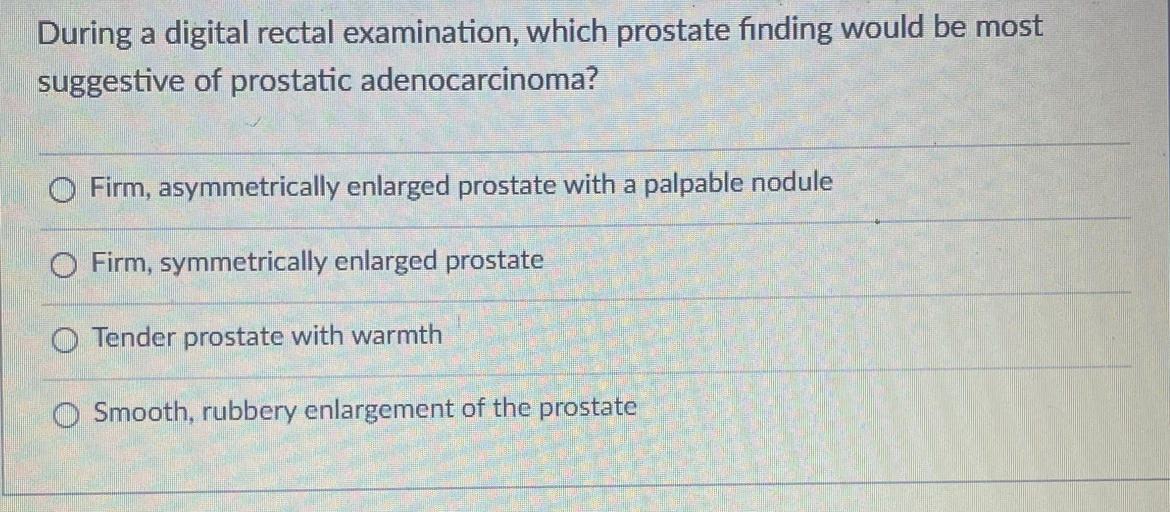  During a digital rectal examination, which prostate finding would be most