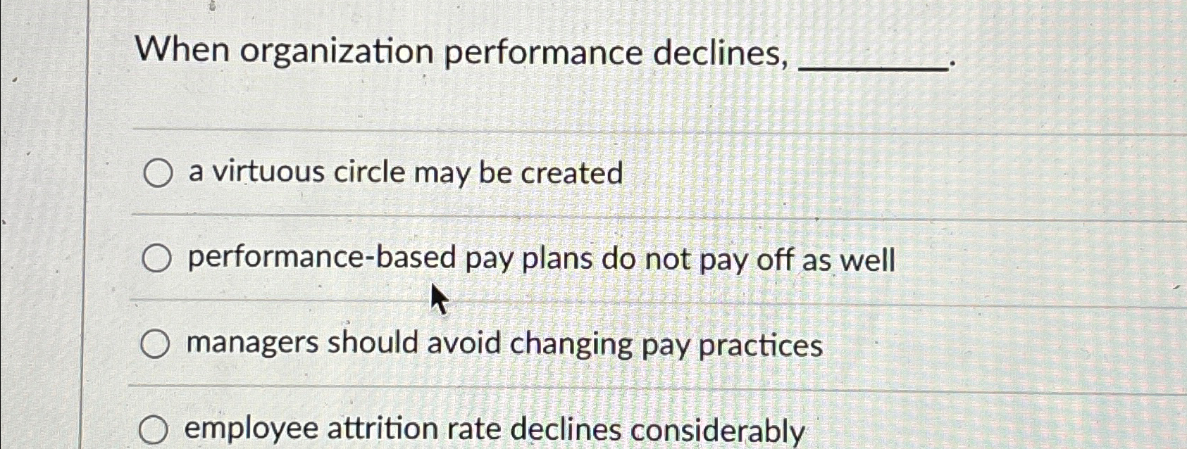  When organization performance declines, a virtuous circle may be created performance-based