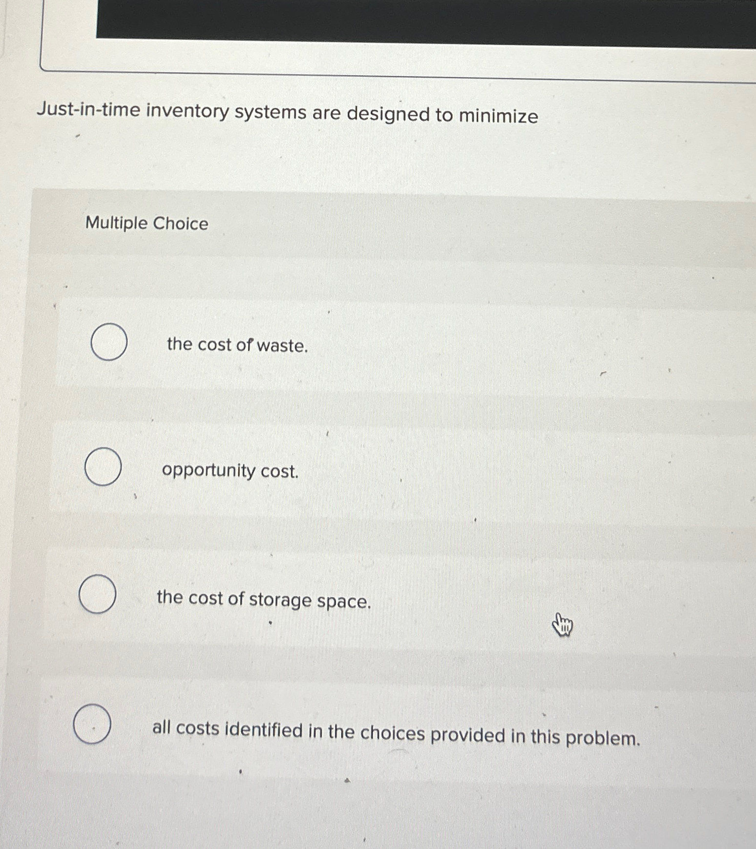  Just-in-time inventory systems are designed to minimize Multiple Choice the cost
