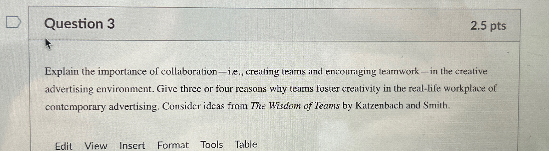  Question 3 2.5pts Explain the importance of collaboration-i.e., creating teams and