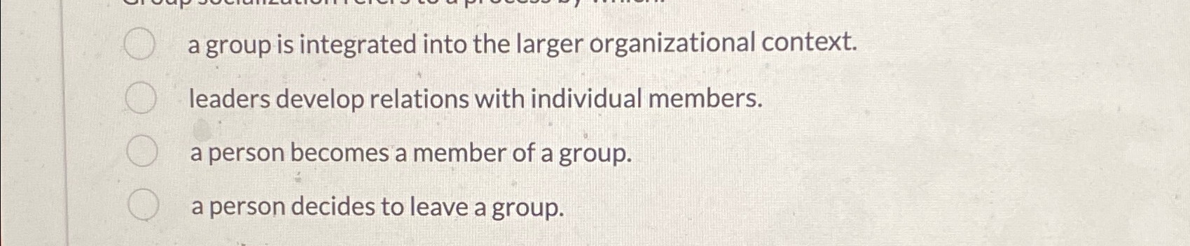  Group socialization refers to a process by which: a group is