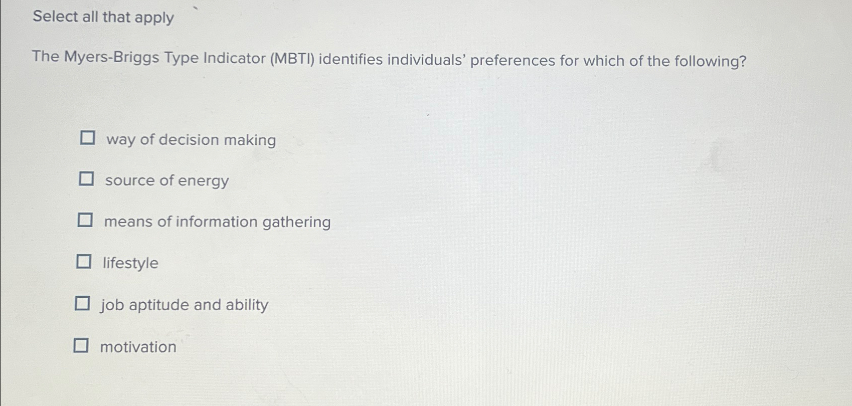  Select all that apply The Myers-Briggs Type Indicator (MBTI) identifies individuals'