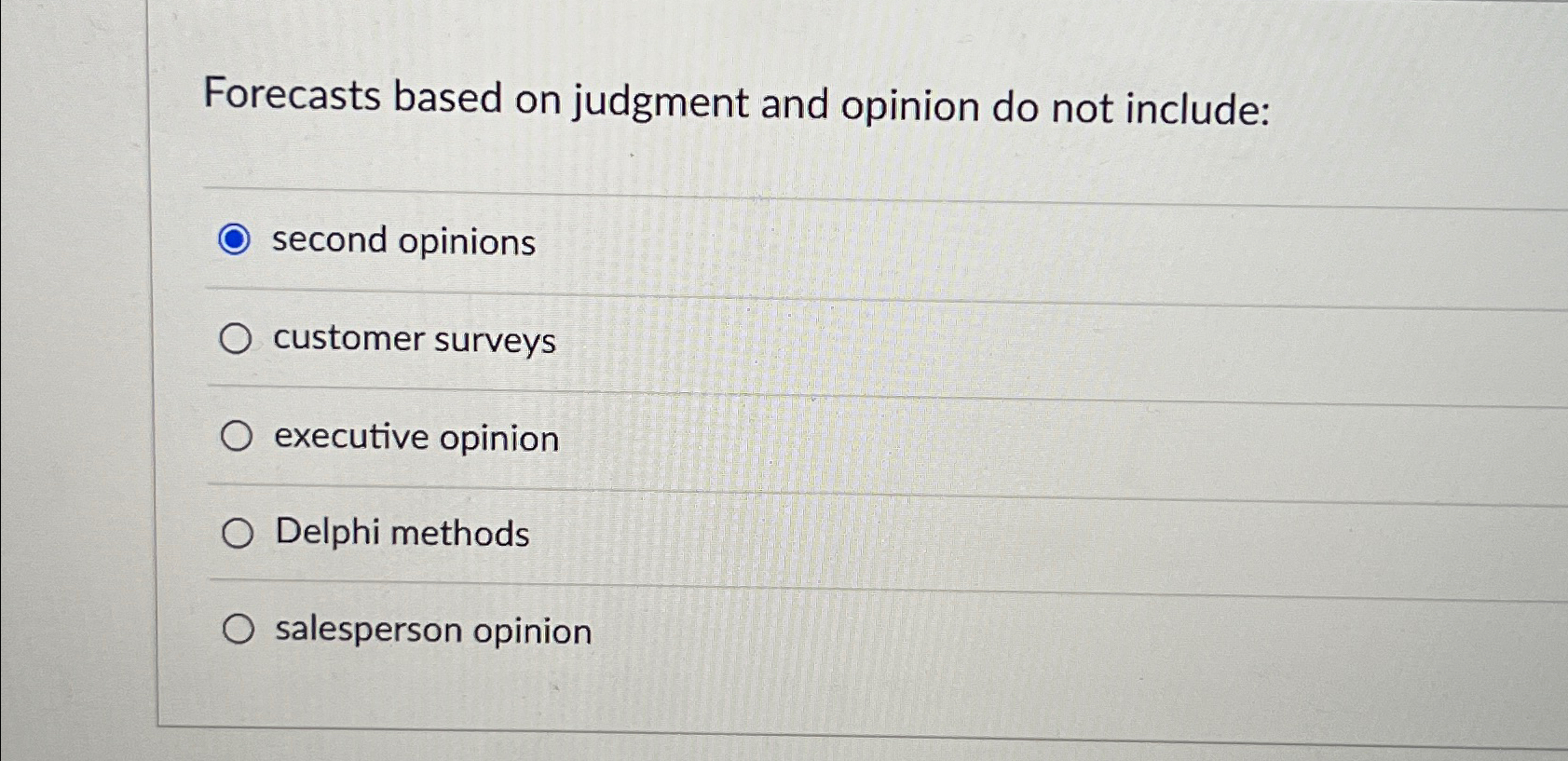  Forecasts based on judgment and opinion do not include: second opinions