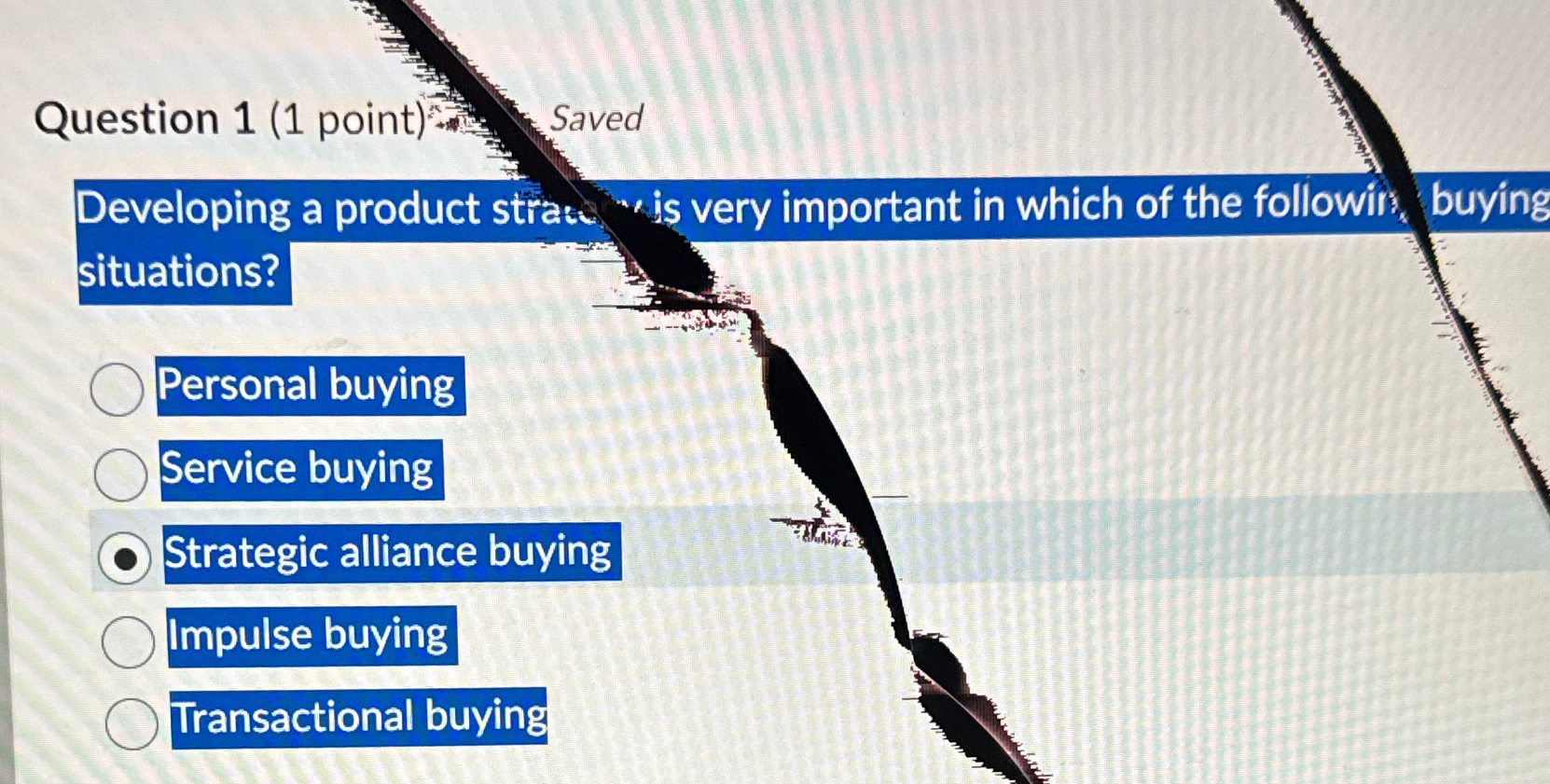  Question 1(1 point) Saved Developing a product strat ", is very