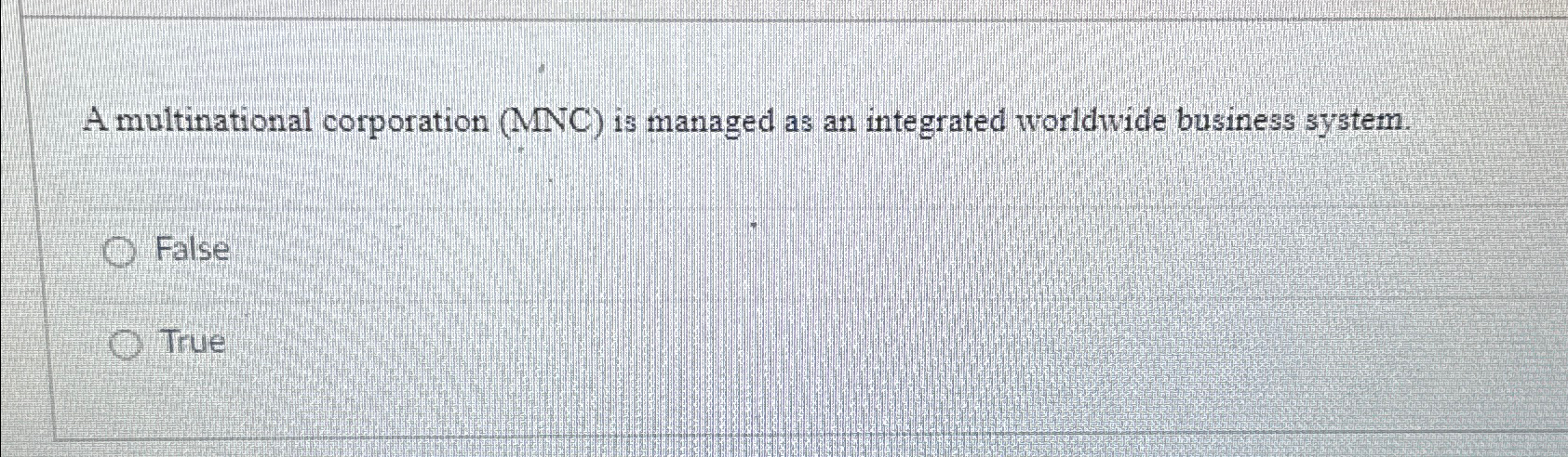 A multinational corporation (MNC) is managed as an integrated worldwide business
