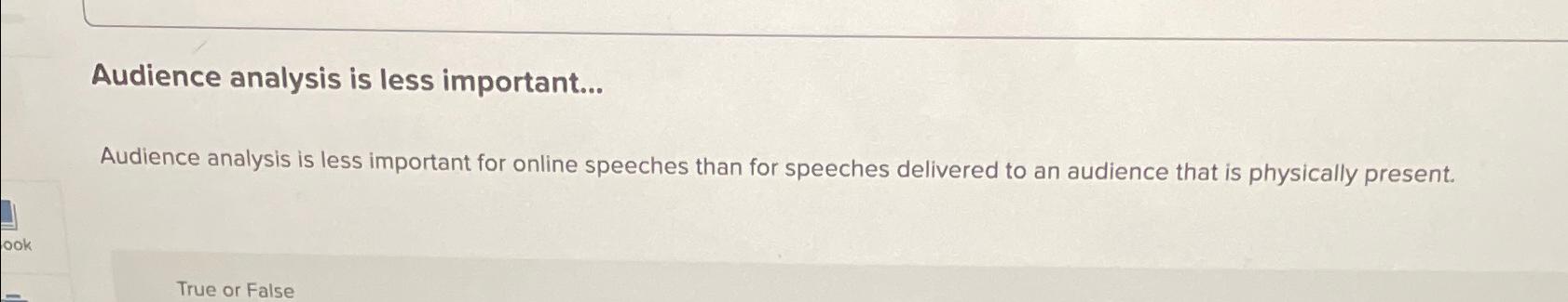  Audience analysis is less important... Audience analysis is less important for