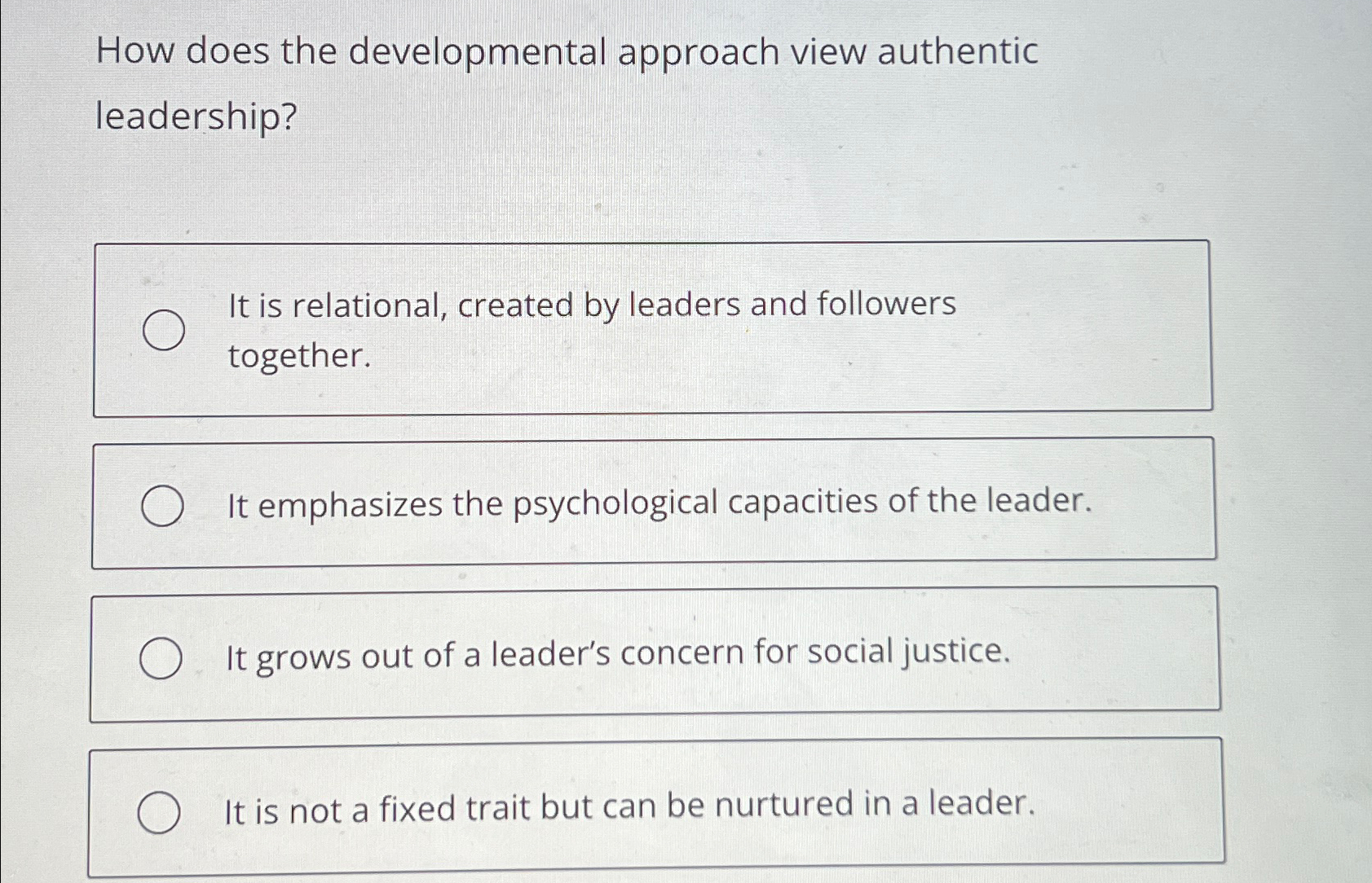  How does the developmental approach view authentic leadership? It is relational,