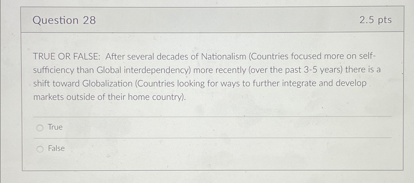  Question 28 2.5pts TRUE OR FALSE: After several decades of Nationalism