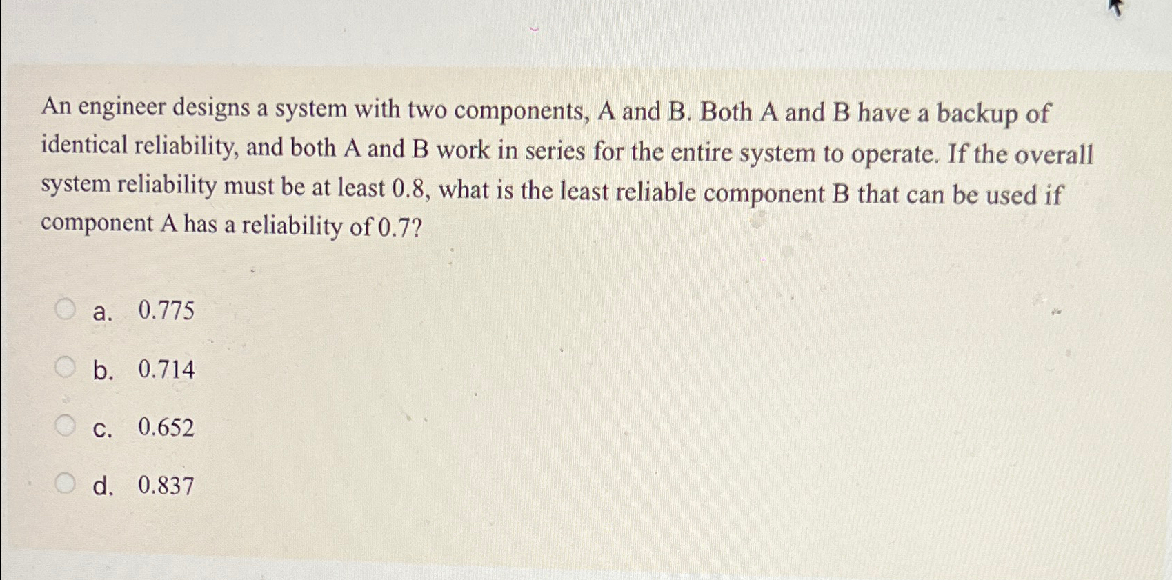  An engineer designs a system with two components, A and B.